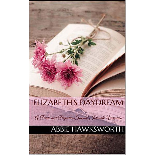 Elizabeth's Daydream: A Pride and Prejudice Sensual Intimate Novella (Mr. Darcy's Secret Engagement, #1) / Mr. Darcy's Secret Engagement, Abbie Hawksworth