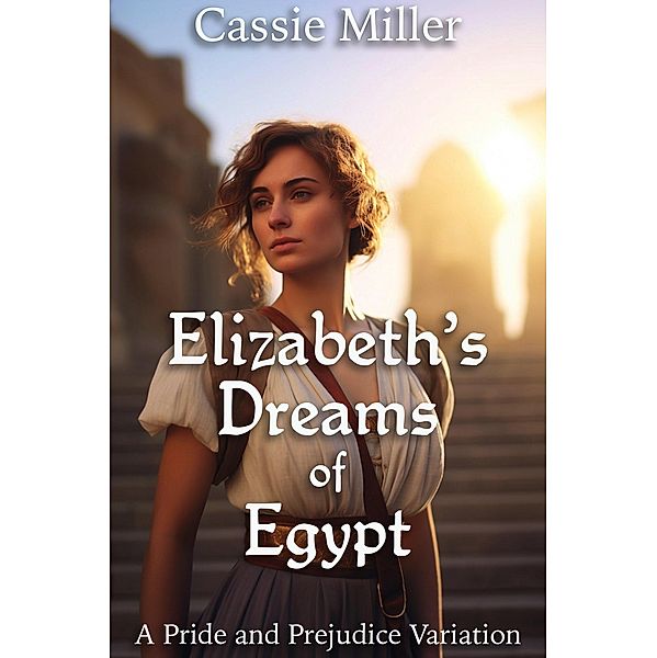 Elizabeth's Dreams of Egypt: A Pride and Prejudice Variation, Cassie Miller