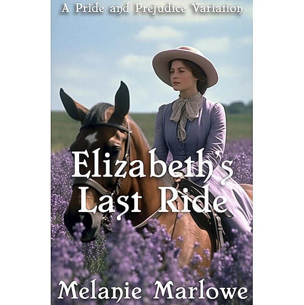 Elizabeth's Last Ride: A Pride and Prejudice Variation, Melanie Marlowe