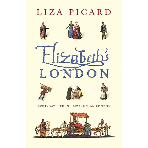 Elizabeth's London / Life of London Bd.1, Liza Picard