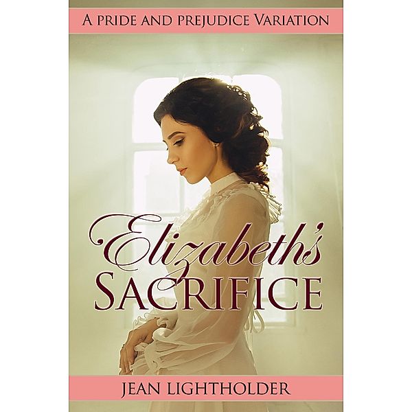 Elizabeth's Sacrifice: A Pride and Prejudice Variation, Jean Lightholder