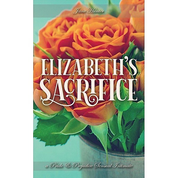 Elizabeth's Sacrifice (An Accidental Happiness, #2) / An Accidental Happiness, Jane Hunter