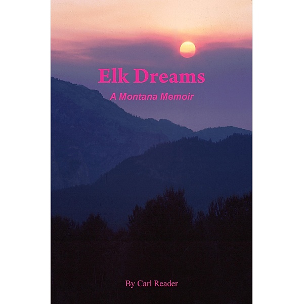 Elk Dreams, A Montana Memoir, Carl Reader