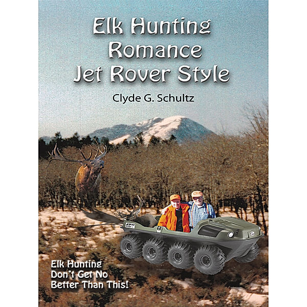 Elk Hunter's Romance Jet Rover Style, Clyde G. Schultz