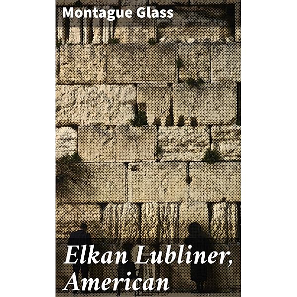 Elkan Lubliner, American, Montague Glass