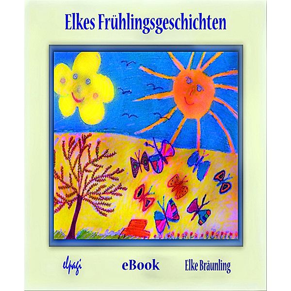 Elkes Frühlingsgeschichten, Elke Bräunling