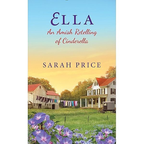 Ella: An Amish Retelling of Cinderella / An Amish Fairytale Bd.2, Sarah Price