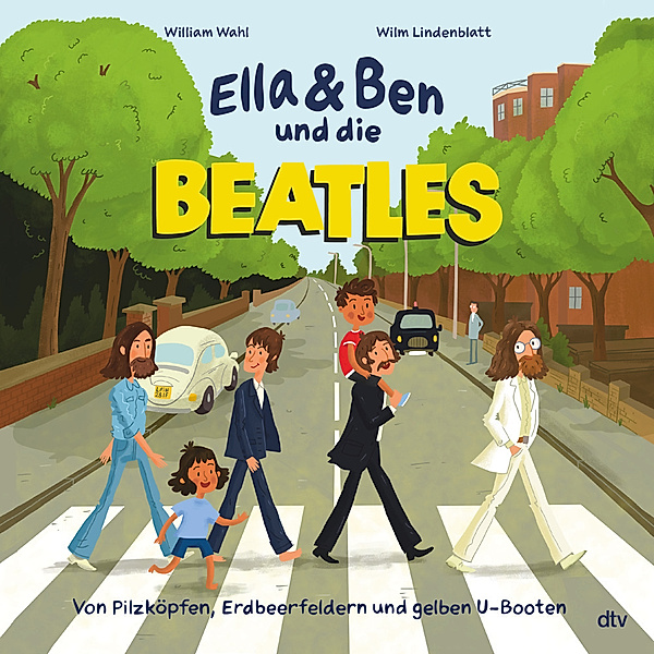 Ella & Ben und die Beatles - Von Pilzköpfen, Erdbeerfeldern und gelben U-Booten / Ella & Ben Bd.1, William Wahl