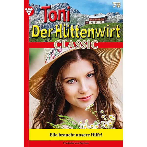 Ella braucht unsere Hilfe! / Toni der Hüttenwirt Classic Bd.78, Friederike von Buchner