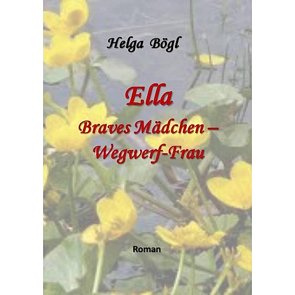 Ella - Braves Mädchen - Wegwerf-Frau, Helga Bögl