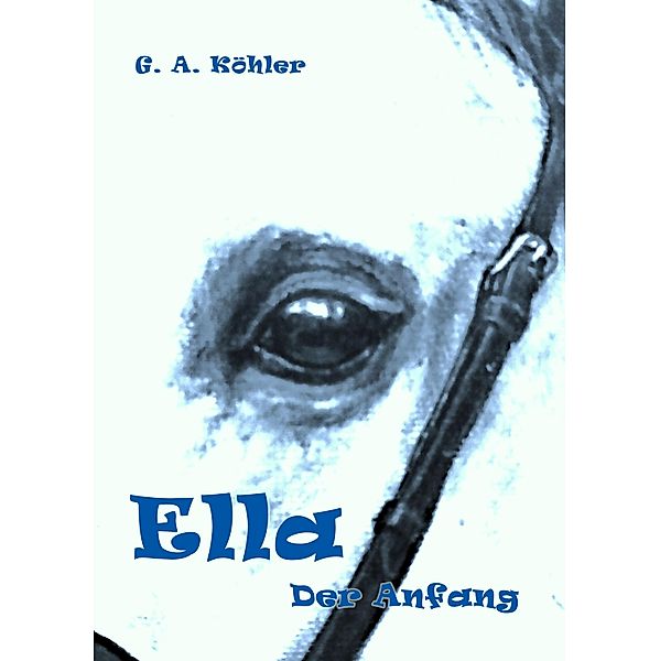 Ella: Der Anfang / Ella Bd.1, Gabriela Köhler