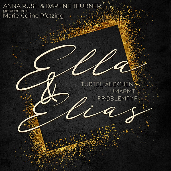 Ella & Elias - Endlich Liebe, Anna Rush, Daphne Teubner