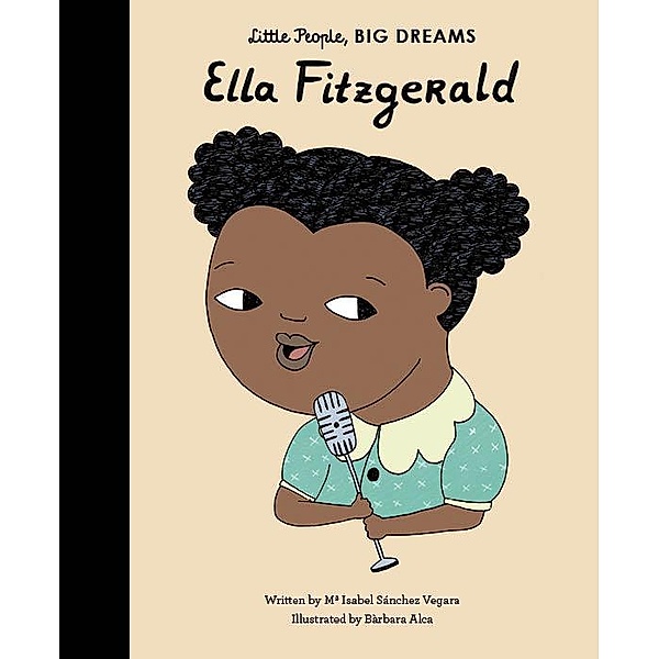 Ella Fitzgerald / Little People, BIG DREAMS, Maria Isabel Sanchez Vegara