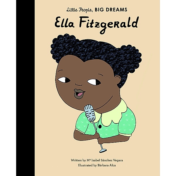 Ella Fitzgerald / Little People, BIG DREAMS, Maria Isabel Sanchez Vegara