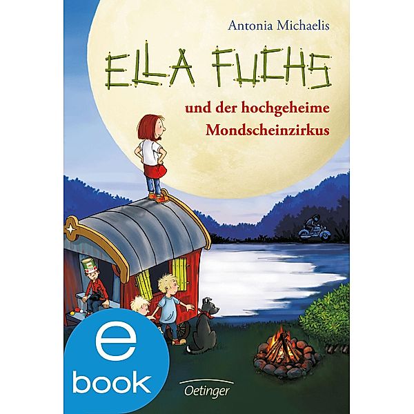 Ella Fuchs und der hochgeheime Mondscheinzirkus / Ella Fuchs Bd.1, Antonia Michaelis
