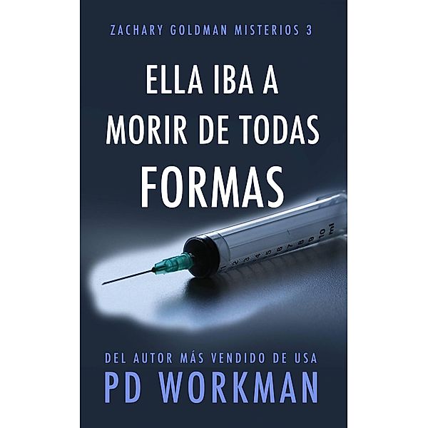 Ella iba a morir de todas formas (Zachary Goldman Misterios, #3) / Zachary Goldman Misterios, P. D. Workman