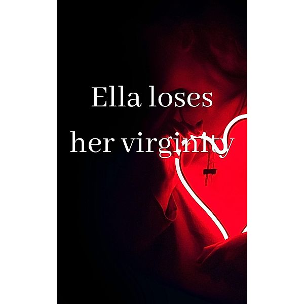 Ella loses her virginity, M. Ryder