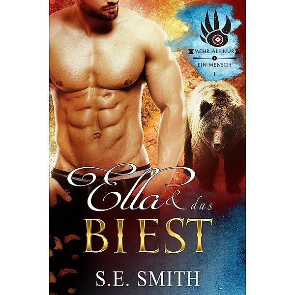 Ella und das Biest (Mehr als nur ein Mensch, #1) / Mehr als nur ein Mensch, S. E. Smith