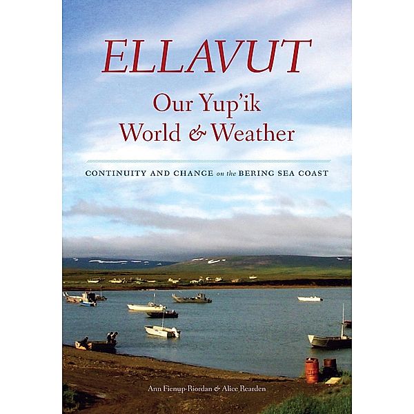 Ellavut / Our Yup'ik World and Weather, Ann Fienup-Riordan, Alice Rearden