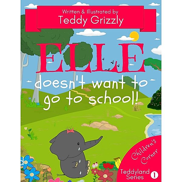Elle Doesn't Want To Go To School! (Teddyland Series), Teddy Grizzly
