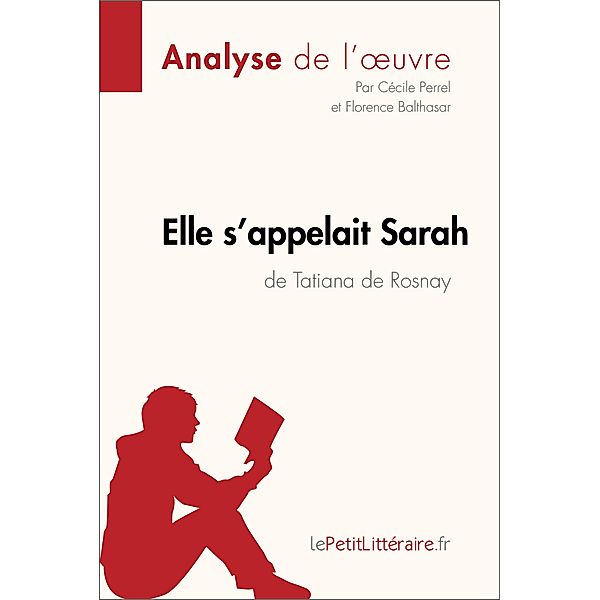 Elle s'appelait Sarah de Tatiana de Rosnay (Analyse de l'oeuvre), Lepetitlitteraire, Cécile Perrel, Florence Balthasar