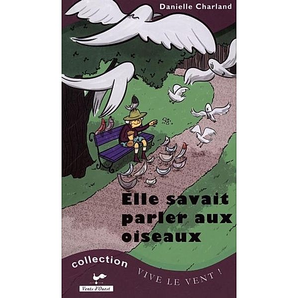 Elle savait parler aux oiseaux / VENTS D'OUEST, Danielle Charland Danielle Charland