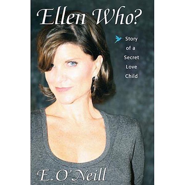 Ellen Who? Story of a Secret Love Child, E. O'Neill