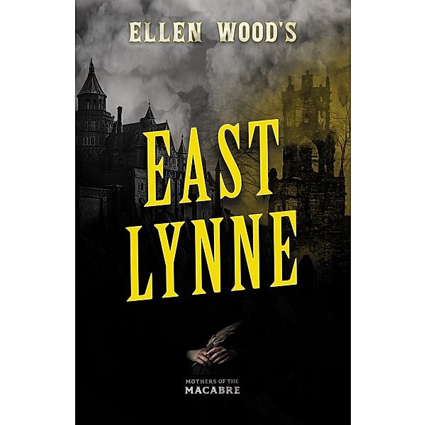 Ellen Wood's East Lynne / Mothers of the Macabre, Ellen Wood