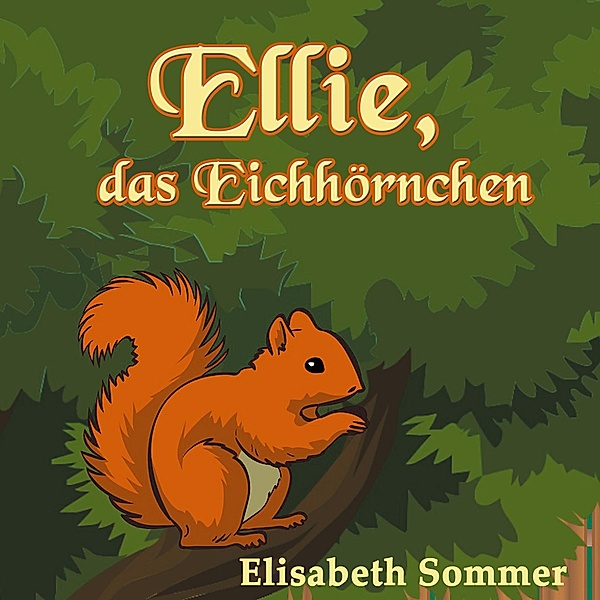 Ellie, das Eichhörnchen, Elisabeth Sommer