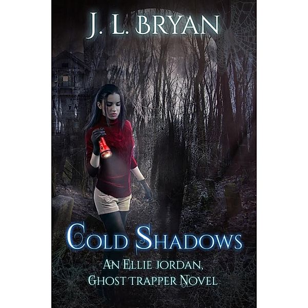 Ellie Jordan, Ghost Trapper: Cold Shadows (Ellie Jordan, Ghost Trapper Book 2), Jl Bryan