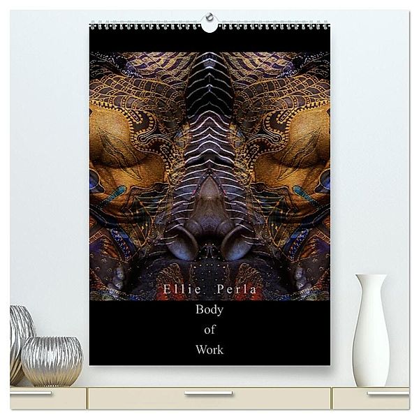 Ellie Perla - Body of Work (hochwertiger Premium Wandkalender 2024 DIN A2 hoch), Kunstdruck in Hochglanz, Ellie Perla