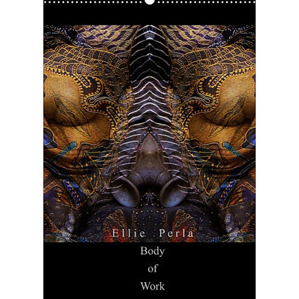 Ellie Perla - Body of Work (Wandkalender 2022 DIN A2 hoch), Ellie Perla