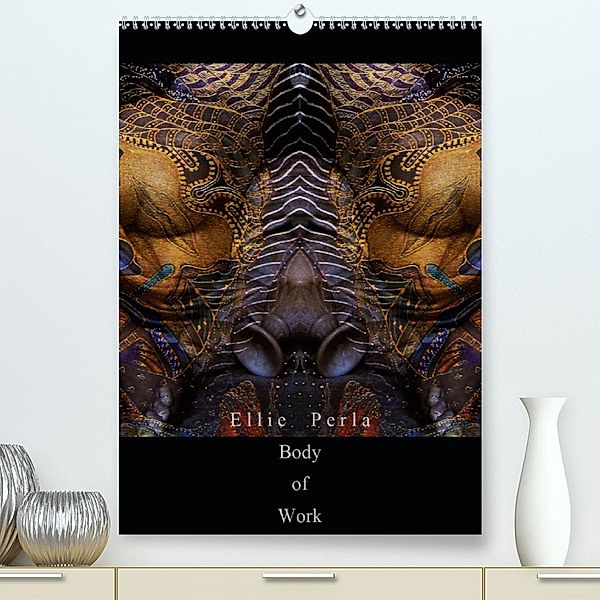 Ellie Perla - Body of Work(Premium, hochwertiger DIN A2 Wandkalender 2020, Kunstdruck in Hochglanz), Ellie Perla