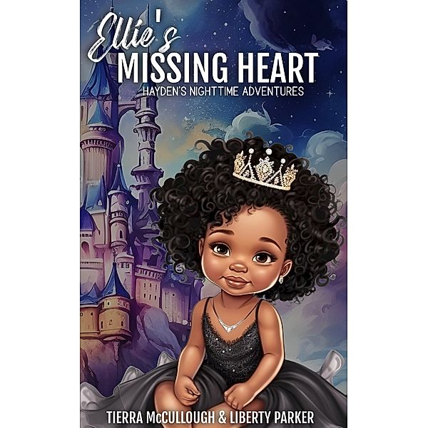 Ellie's Missing Heart (Hayden's Nighttime Adventures, #2) / Hayden's Nighttime Adventures, Tierra McCullough, Liberty Parker