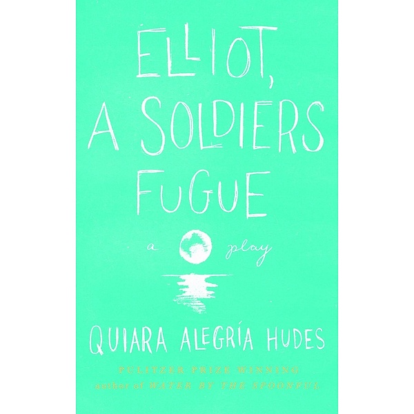 Elliot, A Soldier's Fugue, Quiara Alegría Hudes
