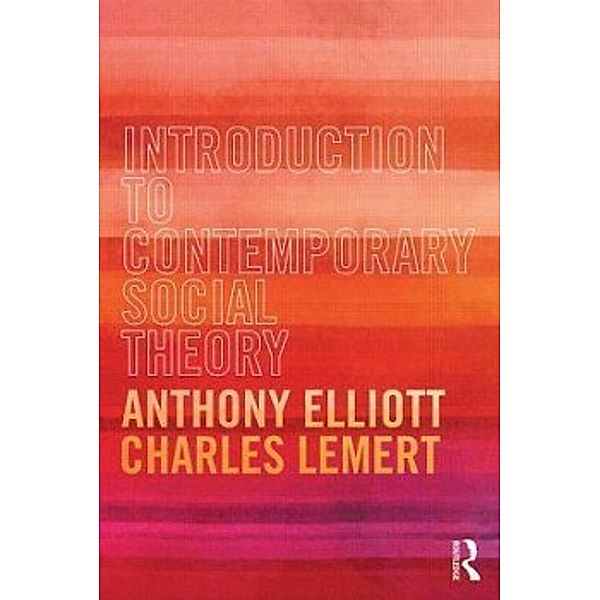 Elliott, A: Introd. to Contemporary Social Theory, Anthony Elliott, Charles Lemert