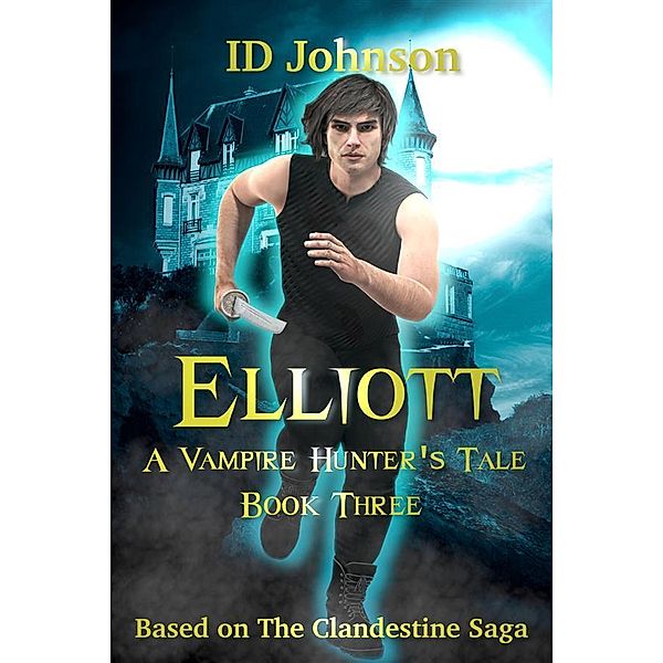 Elliott: A Vampire Hunter's Tale Book 3 / A Vampire Hunter's Tale Bd.3, Id Johnson