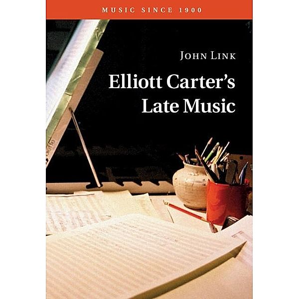 Elliott Carter's Late Music / Music since 1900, John Link