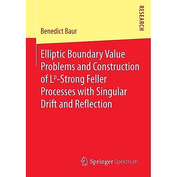 Elliptic Boundary Value Problems and Construction of Lp-Strong Feller Processes with Singular Drift and Reflection, Benedict Baur