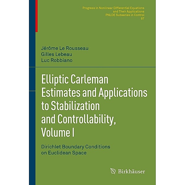 Elliptic Carleman Estimates and Applications to Stabilization and Controllability, Volume I / Progress in Nonlinear Differential Equations and Their Applications Bd.97, Jérôme Le Rousseau, Gilles Lebeau, Luc Robbiano