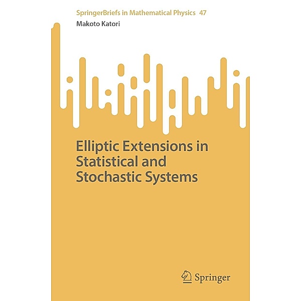 Elliptic Extensions in Statistical and Stochastic Systems / SpringerBriefs in Mathematical Physics Bd.47, Makoto Katori