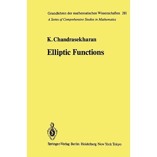 Elliptic Functions / Grundlehren der mathematischen Wissenschaften Bd.281, Komaravolu Chandrasekharan