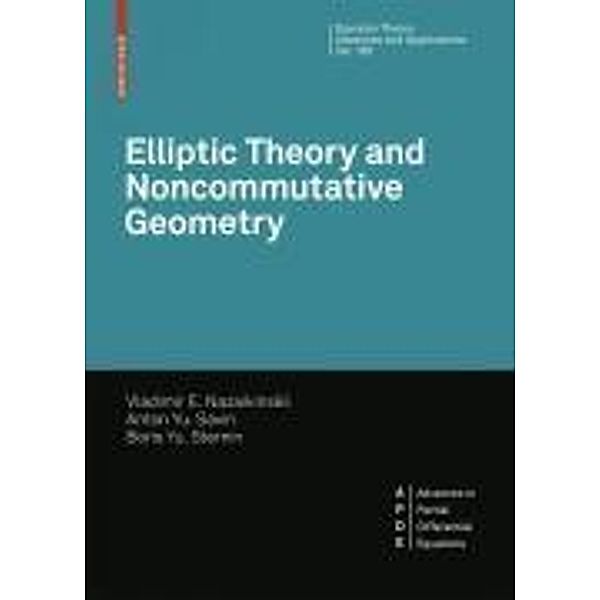 Elliptic Theory and Noncommutative Geometry / Operator Theory: Advances and Applications Bd.183, Vladimir E. Nazaykinskiy, A. Yu. Savin, B. Yu. Sternin