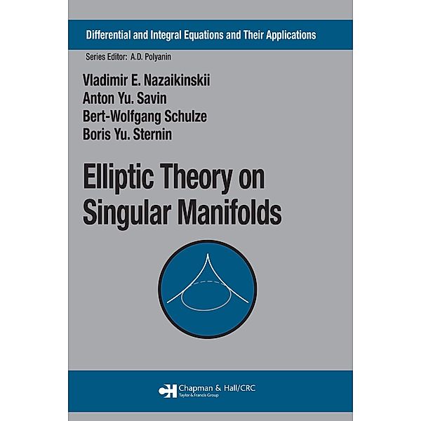 Elliptic Theory on Singular Manifolds, Vladimir E. Nazaikinskii, Anton Yu. Savin, Bert-Wolfgang Schulze, Boris Yu. Sternin