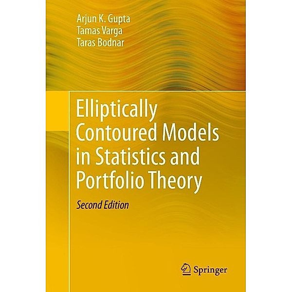 Elliptically Contoured Models in Statistics and Portfolio Theory, Arjun K. Gupta, Tamas Varga, Taras Bodnar