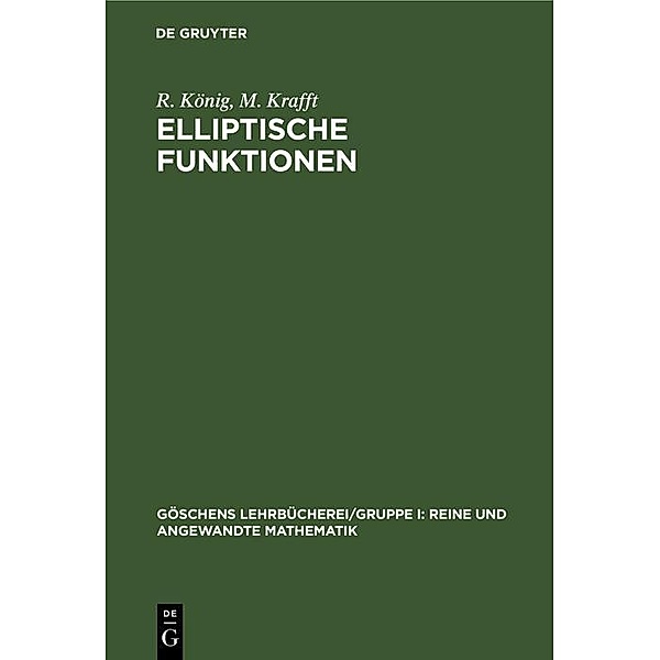 Elliptische Funktionen / Göschens Lehrbücherei/Gruppe I: Reine und angewandte Mathematik Bd.11, R. König, M. Krafft