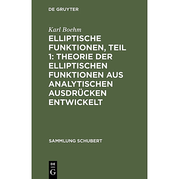 Elliptische Funktionen, Teil 1: Theorie der elliptischen Funktionen aus analytischen Ausdrücken entwickelt, Karl Boehm