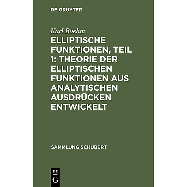 Elliptische Funktionen, Teil 1: Theorie der elliptischen Funktionen aus analytischen Ausdrücken entwickelt, Karl Boehm