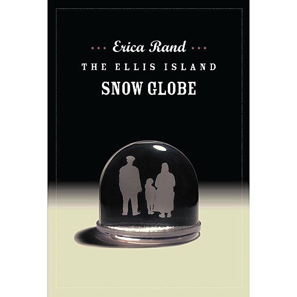 Ellis Island Snow Globe / a John Hope Franklin Center Book, Rand Erica Rand