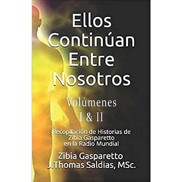 Ellos continúan entre nosotros (Zibia Gasparetto & Lucius) / Zibia Gasparetto & Lucius, Zibia Gasparetto, Por El Espíritu Lucius, J. Thomas Saldias MSc.